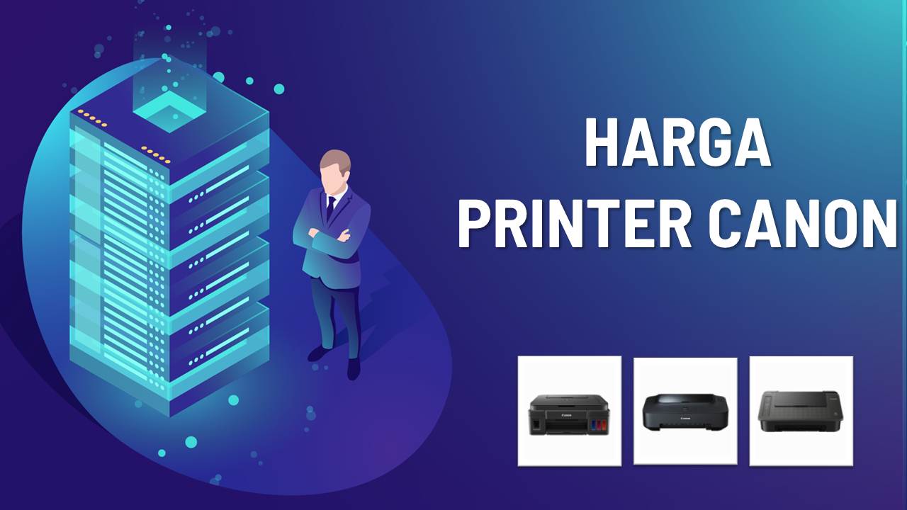 Daftar Harga Printer Canon Terbaru 2018